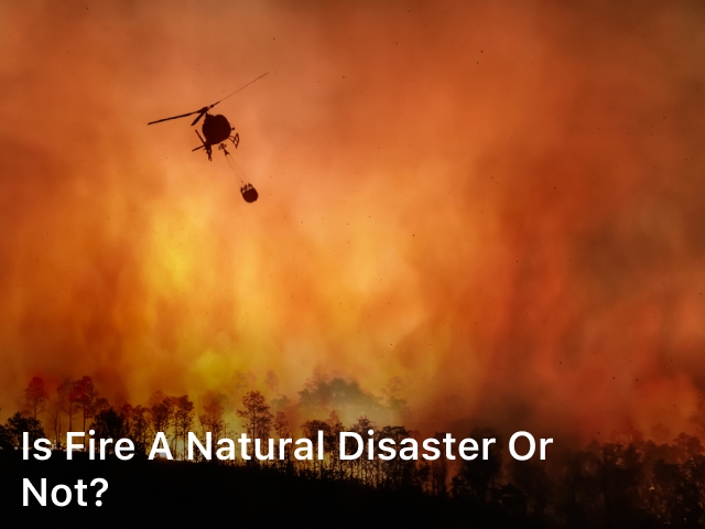 Is fire a natural disaster; is a fire a natural disaster;